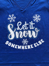 Load image into Gallery viewer, Let it Snow Somewhere Else T-Shirt